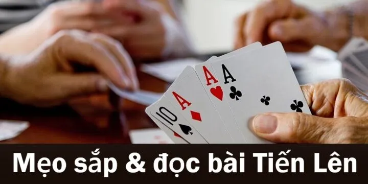 Kỹ năng sắp xếp & đọc bài khi đánh bài Tiến Lên